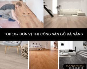 Top 10+ đơn vị thi công sàn gỗ Đà Nẵng chất lượng, uy tín 1 đơn vị thi công sàn gỗ Đà Nẵng