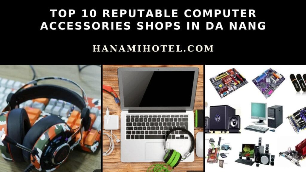 Top 10 reputable computer accessories shops in Da Nang