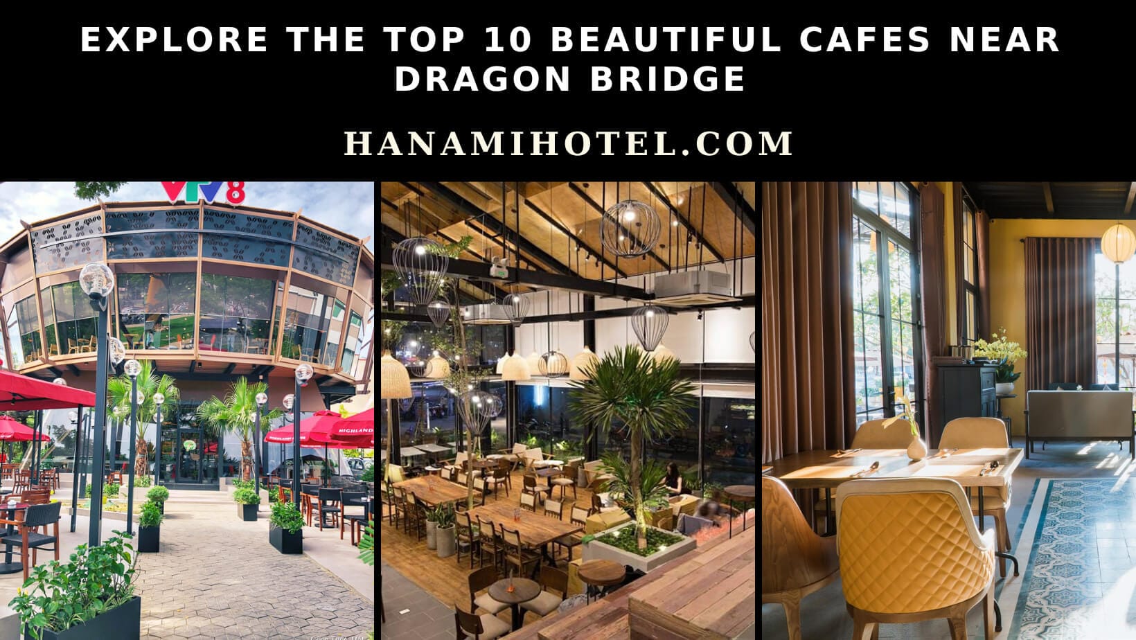 Explore the Top 10 Beautiful Cafes Near Dragon Bridge 1 beautiful cafes near Dragon Bridge
