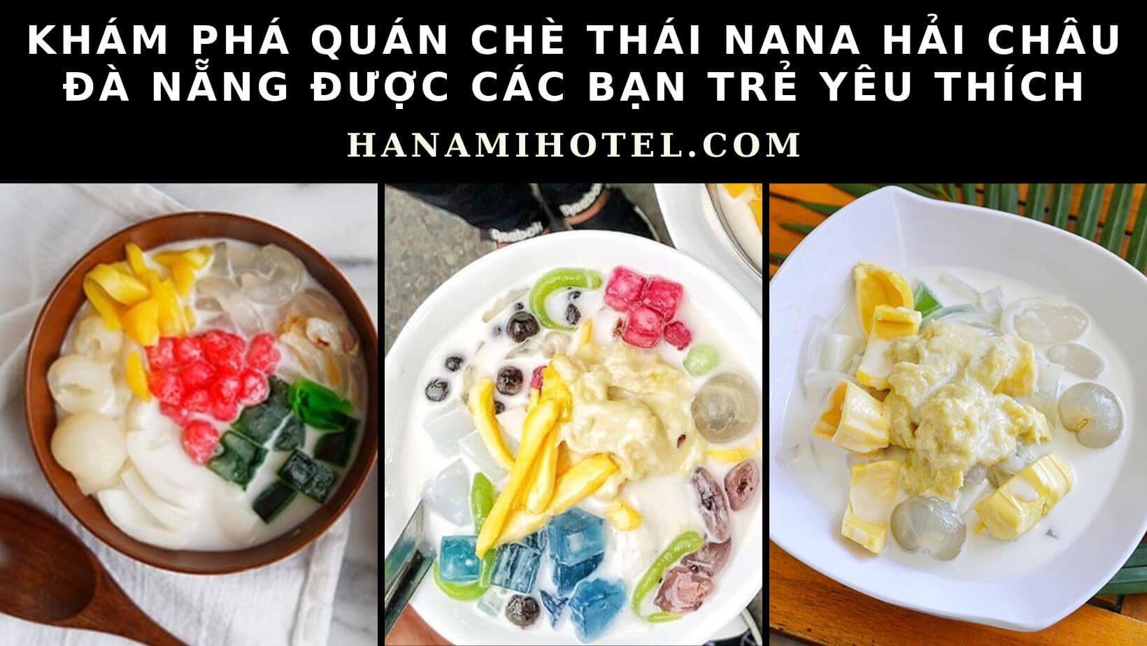 Khám Phá Quán Chè Thái Nana Hải châu Đà nẵng Được Các Bạn Trẻ Yêu Thích 2 chè Thái Nana Hải Châu Đà Nẵng