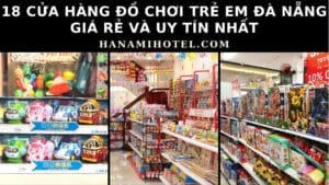18 cửa hàng đồ chơi trẻ em Đà Nẵng giá rẻ và uy tín nhất 1 cửa hàng đồ chơi trẻ em Đà Nẵng