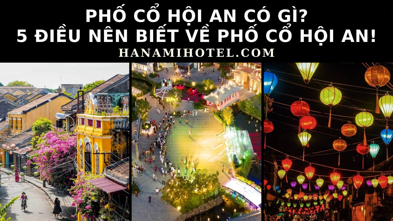 Phố cổ Hội An có gì? 5 điều nên biết về phố cổ Hội An! 1 Phố cổ Hội An có gì