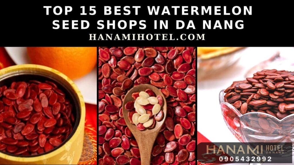 best watermelon seed shops in da nang