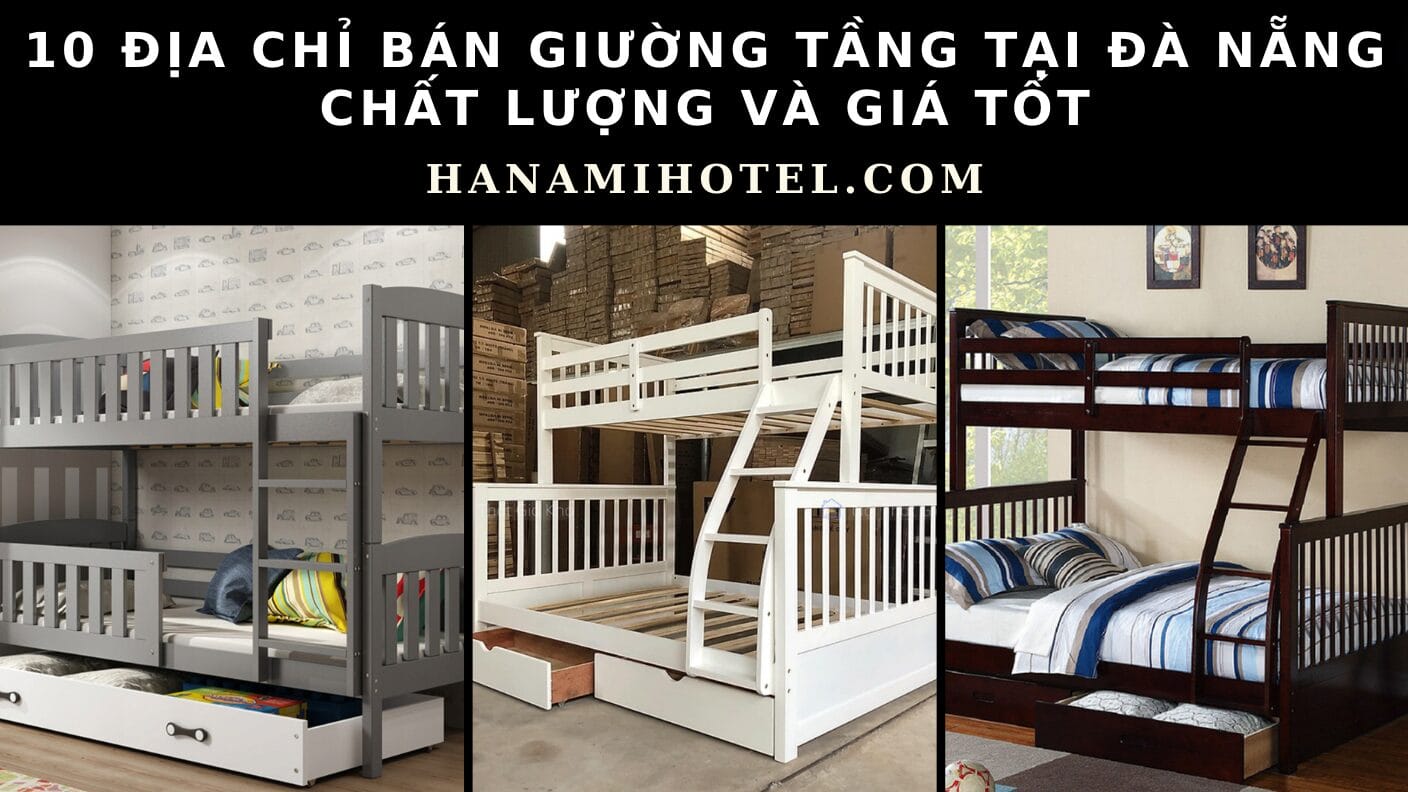 10 địa chỉ bán giường tầng tại Đà Nẵng chất lượng và giá tốt 1 địa chỉ bán giường tầng tại đà nẵng