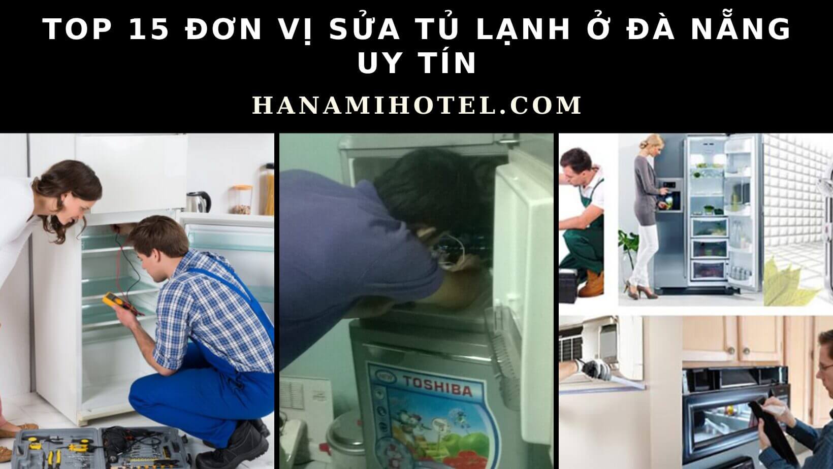 Top 15 đơn vị sửa tủ lạnh ở Đà Nẵng uy tín 1 đơn vị sửa tủ lạnh ở Đà Nẵng