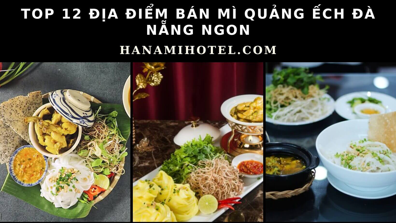 12 Quán Mì Quảng ếch Đà Nẵng Siêu Hấp Dẫn Bạn Nên Biết - HanamiHotel.Com