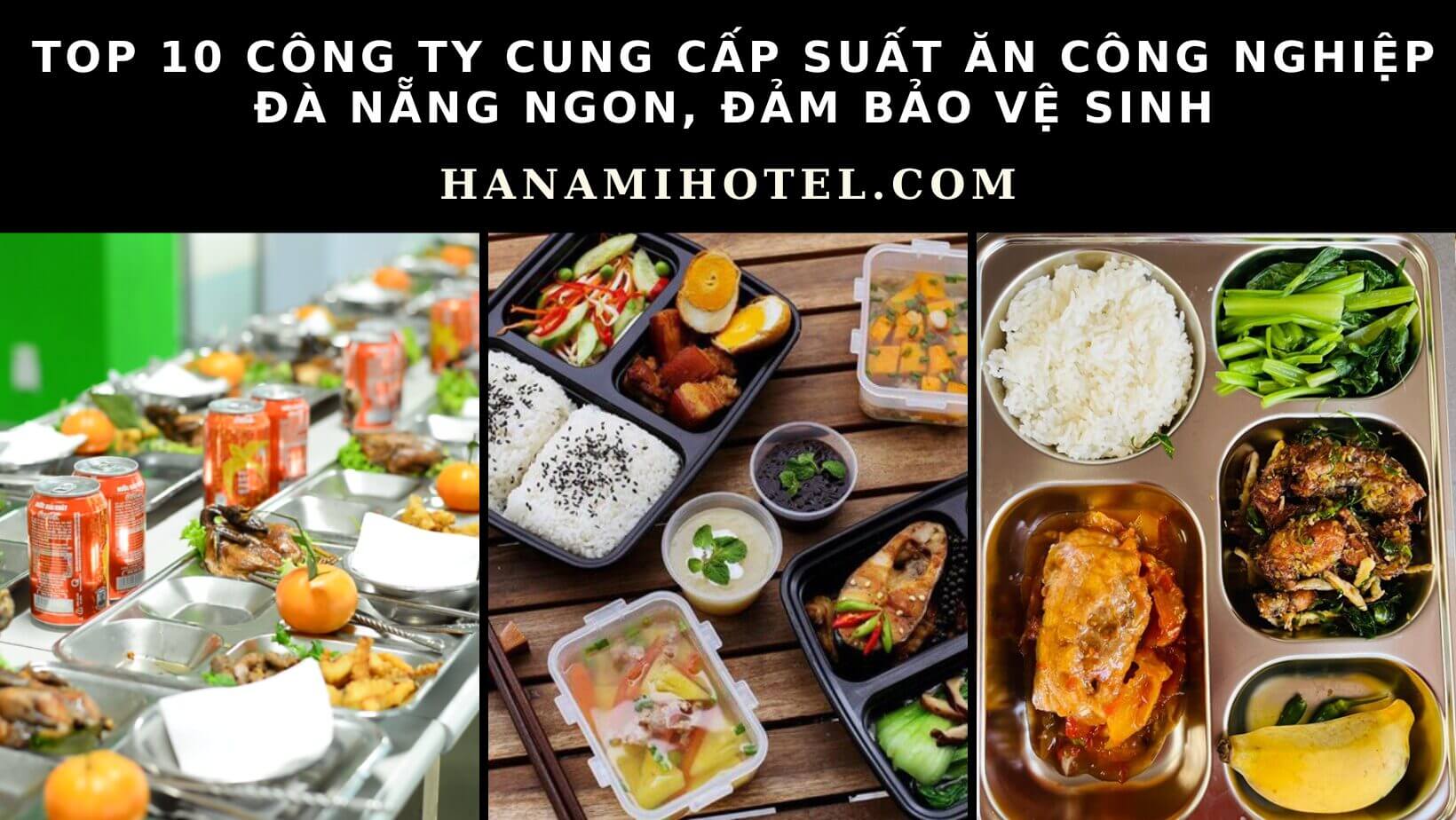 10 công ty cung cấp suất ăn công nghiệp Đà Nẵng ngon, đảm bảo vệ sinh 1 suất ăn công nghiệp Đà Nẵng