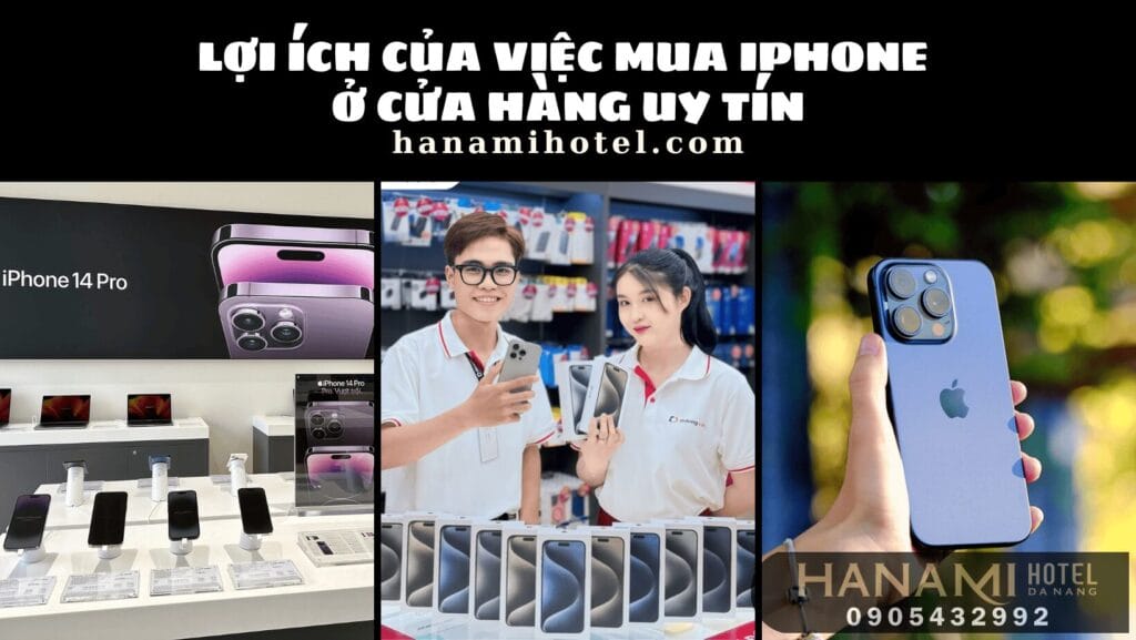 Lợi ích của việc mua iPhone ở cửa hàng uy tín